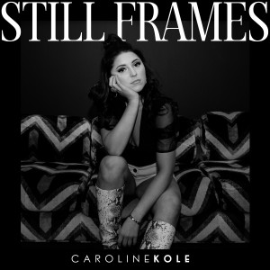 收聽Caroline Kole的Still Frames歌詞歌曲