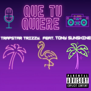 Album Que Tu Quiere (Explicit) from Trap Star Trizzy
