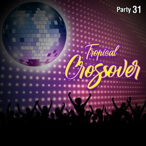 Vários Artistas的專輯Tropical Crossover Party, Vol. 31