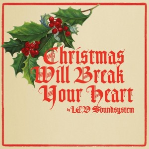 LCD Soundsystem的專輯Christmas Will Break Your Heart