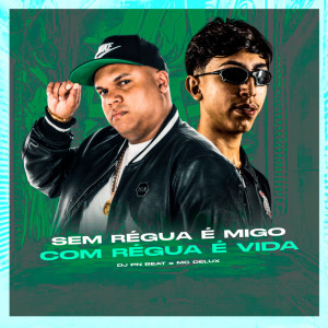 收听Dj Pn Beat的Sem Régua É Migo, Com Régua É Vida (Explicit)歌词歌曲