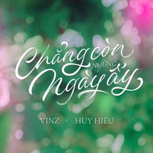 ดาวน์โหลดและฟังเพลง Chẳng Còn Những Ngày Ấy พร้อมเนื้อเพลงจาก Vinz