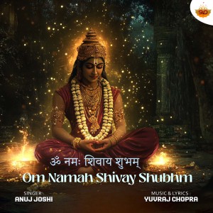 Listen to Om Namah Shivay Shubhm song with lyrics from Anuj Joshi