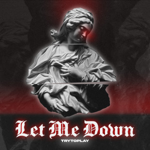 Listen to Let Me Down song with lyrics from Trytoplay