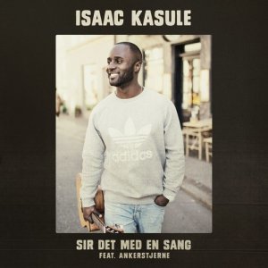 收聽Isaac Kasule的Sir Det Med En Sang (feat. Ankerstjerne)歌詞歌曲