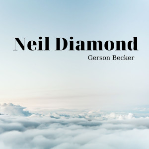 收聽Gerson Becker的Neil Diamond歌詞歌曲