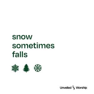 ดาวน์โหลดและฟังเพลง Snow Sometimes Falls พร้อมเนื้อเพลงจาก Unveiled Worship