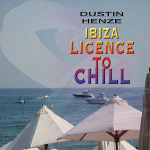 อัลบัม Ibiza - Licence To Chill ศิลปิน Dustin Henze