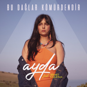 Dengarkan lagu Bu Dağlar Kömürdendir nyanyian Ayda dengan lirik