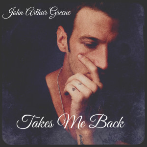 Album Takes Me Back (Acoustic) from John Arthur Greene