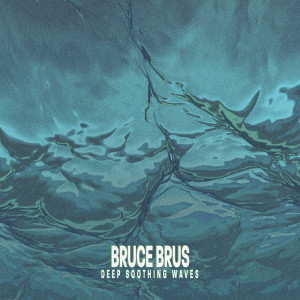 Dengarkan Deep Soothing Waves lagu dari Bruce Brus dengan lirik
