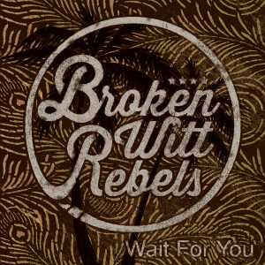 收聽Broken Witt Rebels的Wait For You歌詞歌曲