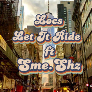 Locs的專輯Let It Ride (feat. SMESHZ) (Explicit)