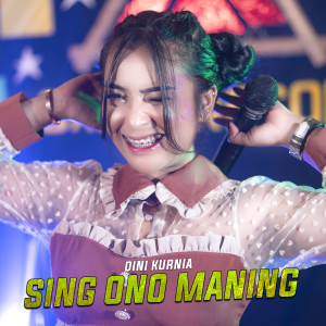 收听Dini Kurnia的Sing Ono Maning歌词歌曲
