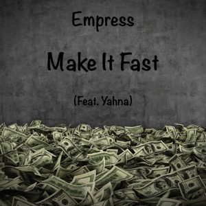 Album Make It Fast (feat. Yahna) (Explicit) from Empress
