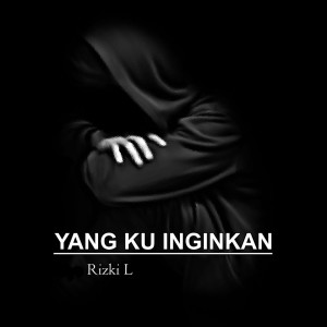 Dengarkan Yang Ku Inginkan lagu dari Rizki L dengan lirik