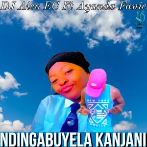 收聽DJ Aico EC的Ndingabuyela kanjani (feat. Ayanda Fanie)歌詞歌曲