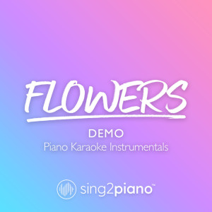 ดาวน์โหลดและฟังเพลง Flowers [Originally Performed by Miley Cyrus] (Piano Karaoke Version|Demo) พร้อมเนื้อเพลงจาก Sing2Piano