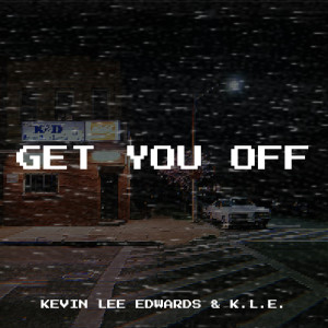 Listen to Get You Off song with lyrics from Kevin Lee Edwards