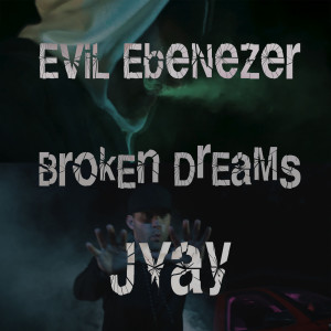 Dengarkan lagu Broken Dreams (Explicit) nyanyian Evil Ebenezer dengan lirik
