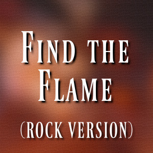 Listen to Find the Flame (Rock Version) song with lyrics from Daniel Welch