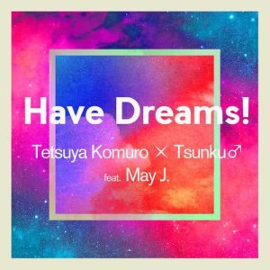 Listen to Have Dreams! (feat. May J.) song with lyrics from 小室哲哉