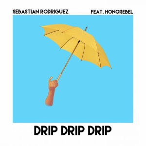 Dengarkan lagu Drip Drip Drip (feat. Honorebel) (其他) nyanyian Sebastian Rodriguez dengan lirik