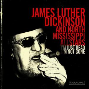 James Luther Dickinson的專輯I'm Just Dead, I'm Not Gone