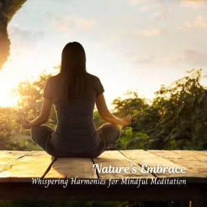 Dr. Karma & Meditation的专辑Nature's Embrace: Whispering Harmonies for Mindful Meditation