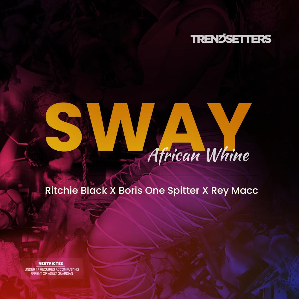 Sway (African Whine) [feat. Ritchie Black, Boris One Spitter & Rey Macc] (Explicit)