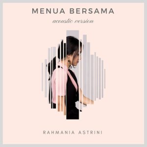 ดาวน์โหลดและฟังเพลง Menua Bersama (Acoustic) พร้อมเนื้อเพลงจาก Rahmania Astrini