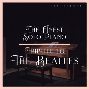 Len Rhodes的專輯The FInest Solo Piano Tribute to The Beatles