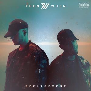 收聽ThenWhen的Replacement (Explicit)歌詞歌曲