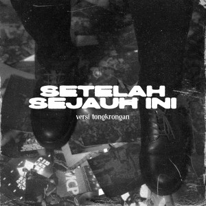 MCPR的专辑Setelah Sejauh Ini (Versi Tongkrongan)