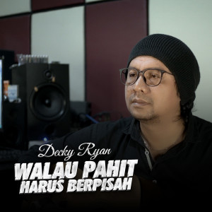Decky Ryan的专辑Walau Pahit Harus Berpisah