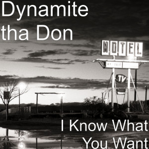 Dengarkan I Know What You Want lagu dari Dynamite tha Don dengan lirik