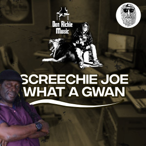 Dengarkan lagu What A Gwan nyanyian Screechie Joe dengan lirik