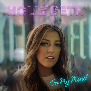 Listen to On My Mind song with lyrics from Holly Beth
