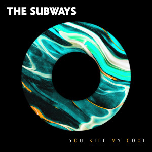 You Kill My Cool dari The Subways