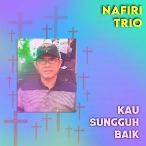 收聽Nafiri Trio的Kau Sungguh Baik歌詞歌曲