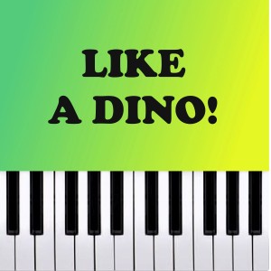 Like a Dino! - Piano Version