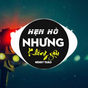 Wendy Thao的專輯Hẹn Hò Nhưng Không Yêu (Remix)