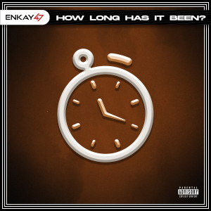 How Long Has It Been? (Explicit) dari Enkay47