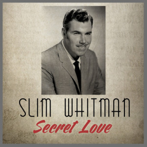 ดาวน์โหลดและฟังเพลง Secret Love พร้อมเนื้อเพลงจาก Slim Whitman
