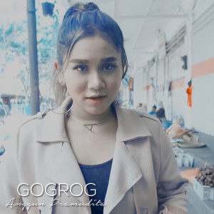 Dengarkan Gogrog lagu dari Anggun Pramudita dengan lirik