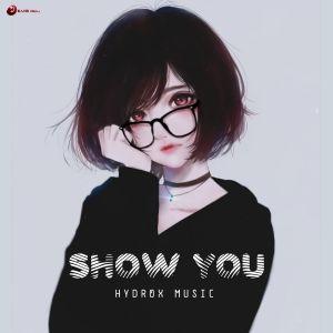 ดาวน์โหลดและฟังเพลง Show You พร้อมเนื้อเพลงจาก Hydrox Music
