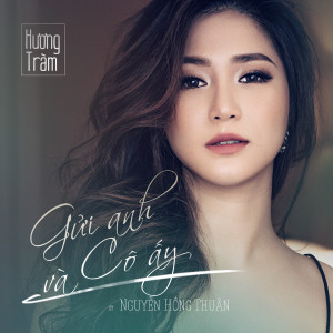 收聽Charmy pham的Gửi Anh Và Cô Ấy歌詞歌曲