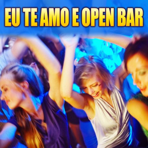 Eu Te Amo e Open Bar