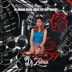 收听Dj Zahra的DJ URAAA X SEWA VIRAL BASS BETON PARGOY歌词歌曲
