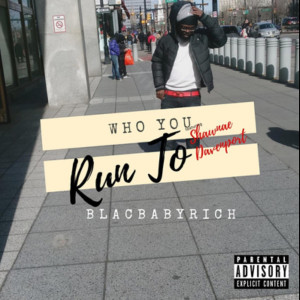 Listen to Who You Run To (Explicit) song with lyrics from BlacBabyRich